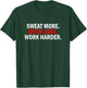 Sweat More Bitch Less Work Harder Weightlifting Birthday Gym T-Shirt - T-Shirt | Forest