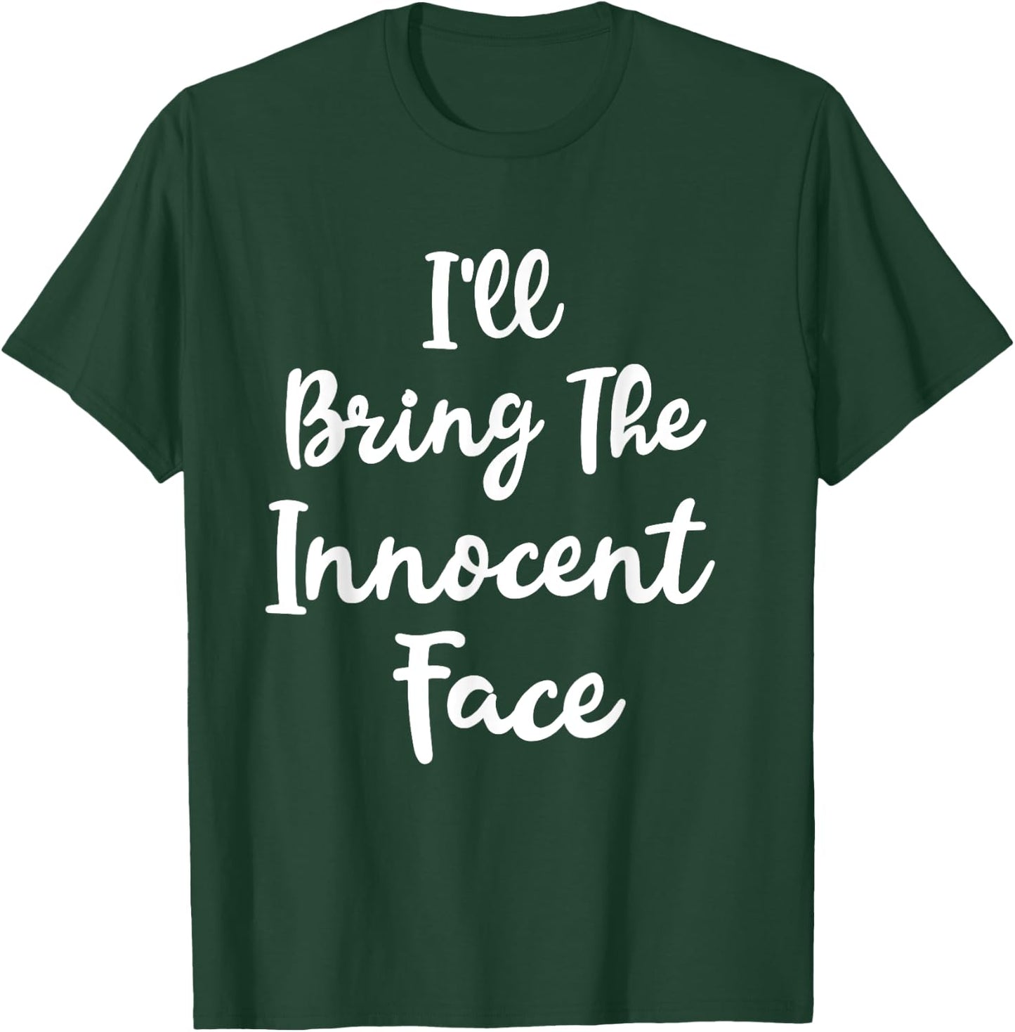 I'll Bring The Innocent Face Funny Sassy Friend Group Party T-Shirt - T-Shirt | Forest