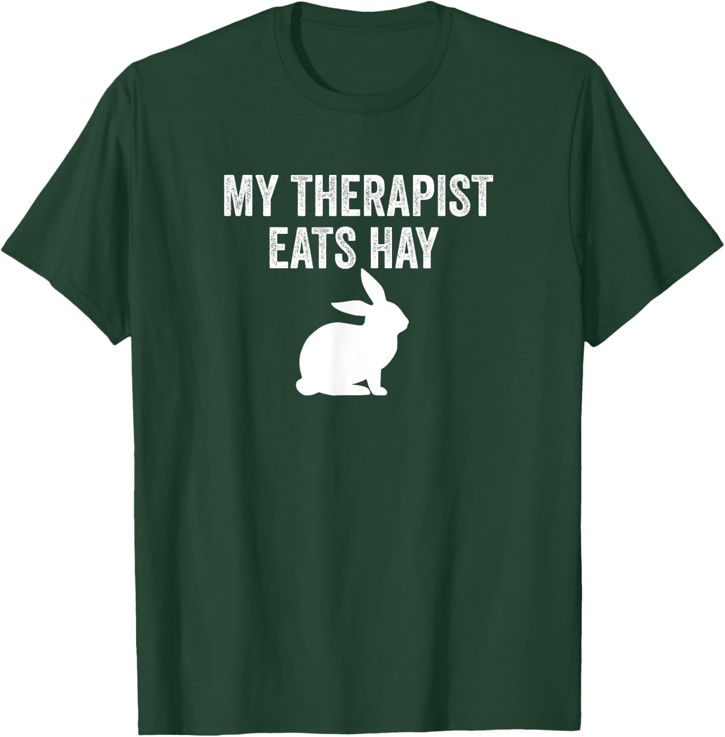 My Therapist Eats Hay Pet Bunny Rabbit Furry Friend Hare T-Shirt - T-Shirt | Forest