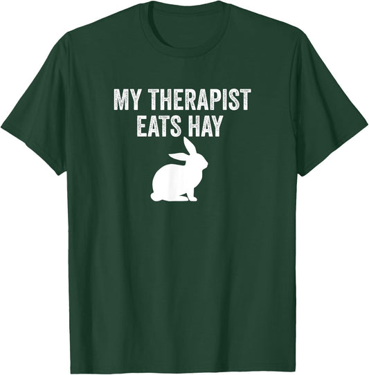 My Therapist Eats Hay Pet Bunny Rabbit Furry Friend Hare T-Shirt - T-Shirt | Forest