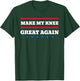 Make My Knee Great Again Funny Broken Knee Recovery T-Shirt - T-Shirt | Forest