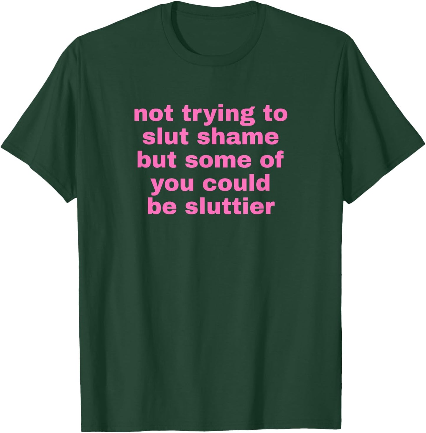 Not Trying To Slut Shame Could Be Sluttier - Y2k Aesthetic T-Shirt - T-Shirt | Forest