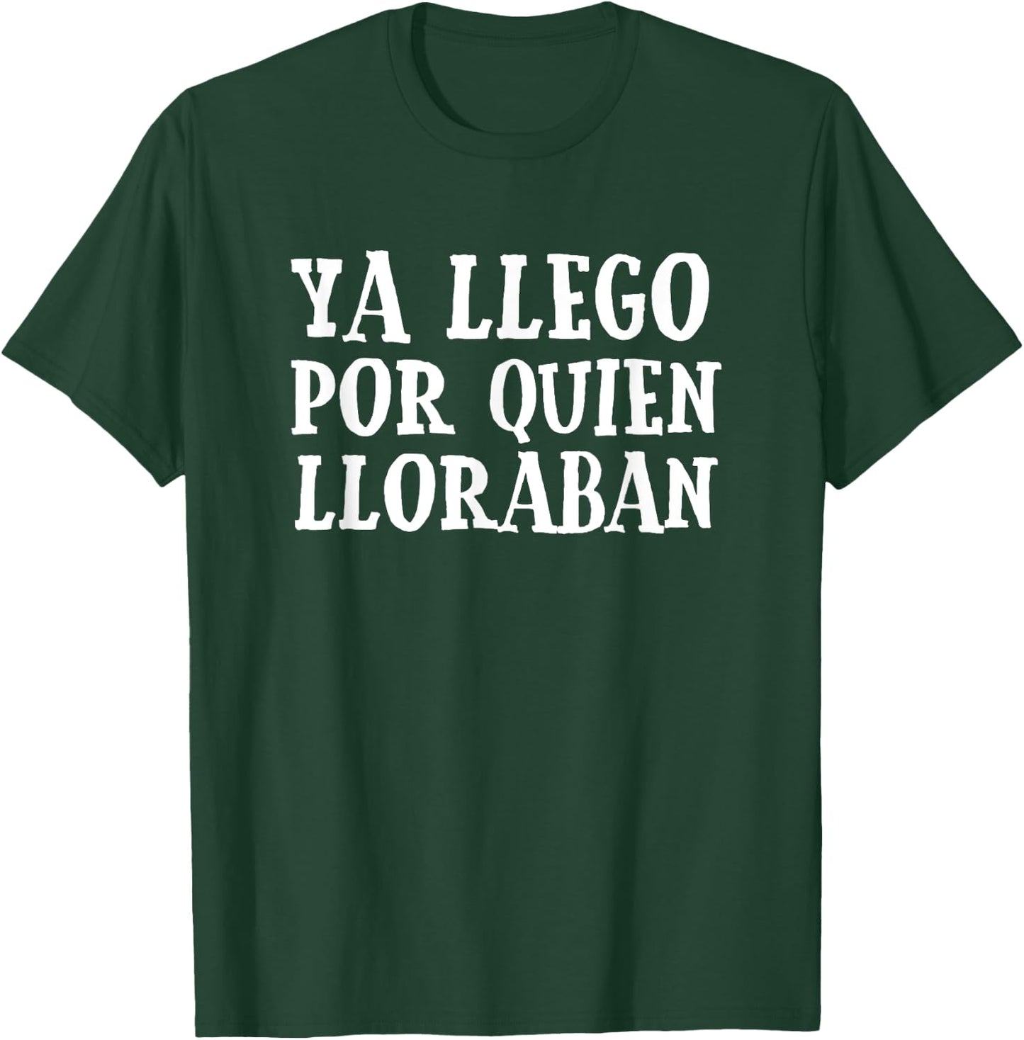 Ya Llego Por Quien Lloraban Funny Spanish Slang Word Lovers T-Shirt - T-Shirt | Forest