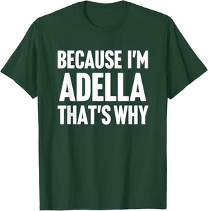 Because I'm Adella That's Why Am Personalized Name T-Shirt - T-Shirt | Forest