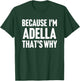 Because I'm Adella That's Why Am Personalized Name T-Shirt - T-Shirt | Forest
