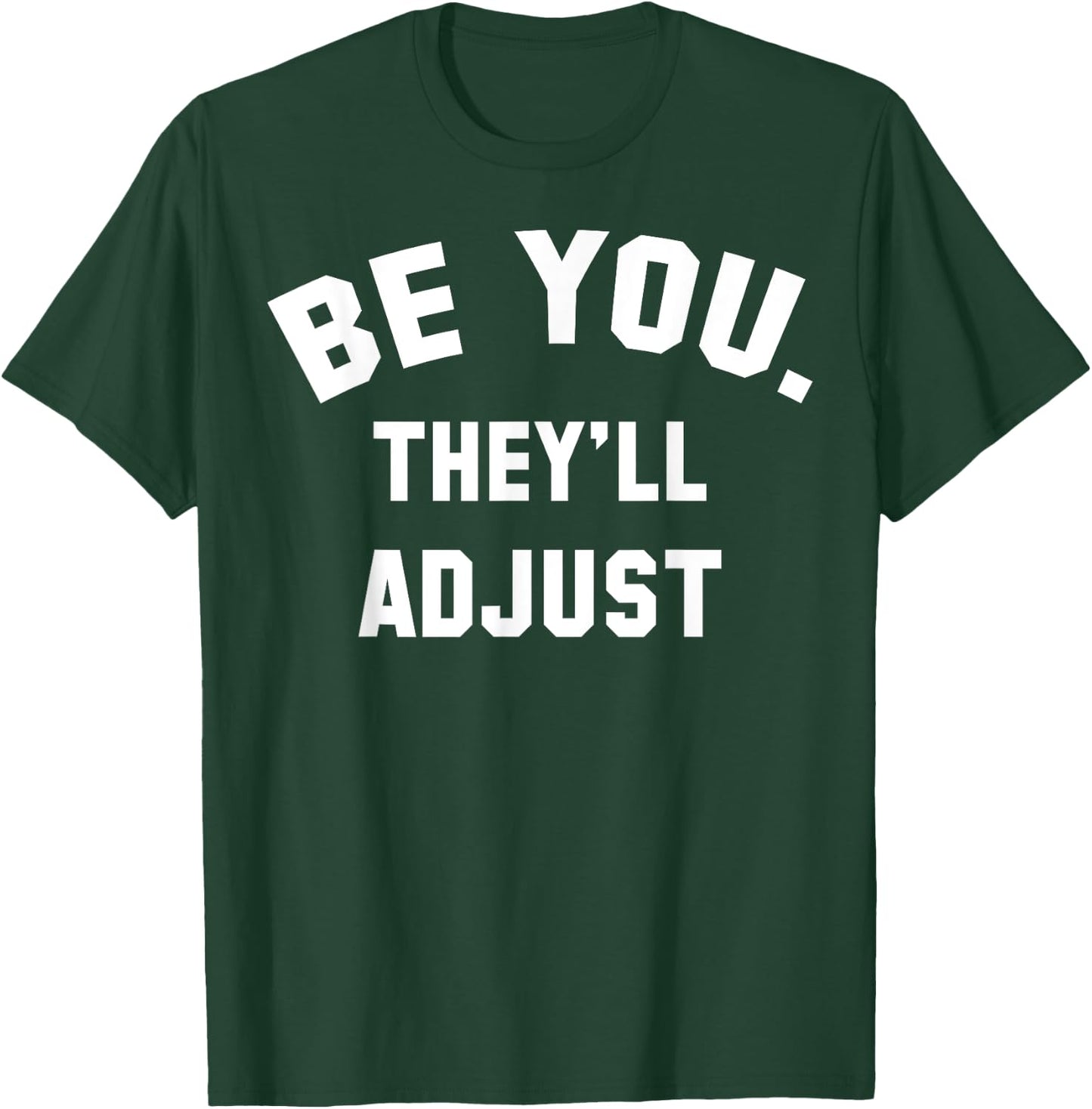 Be You They'll Adjust T-Shirt - T-Shirt | Forest