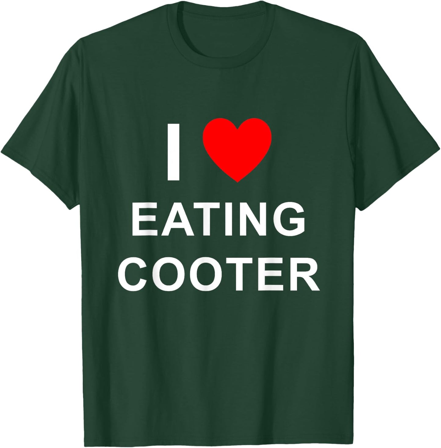 Funny I Love Eating Cooter Design T-Shirt - T-Shirt | Forest