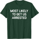 Most Likely To Get Us Arrested, Funny, Jokes, Sarcastic T-Shirt - T-Shirt | Forest