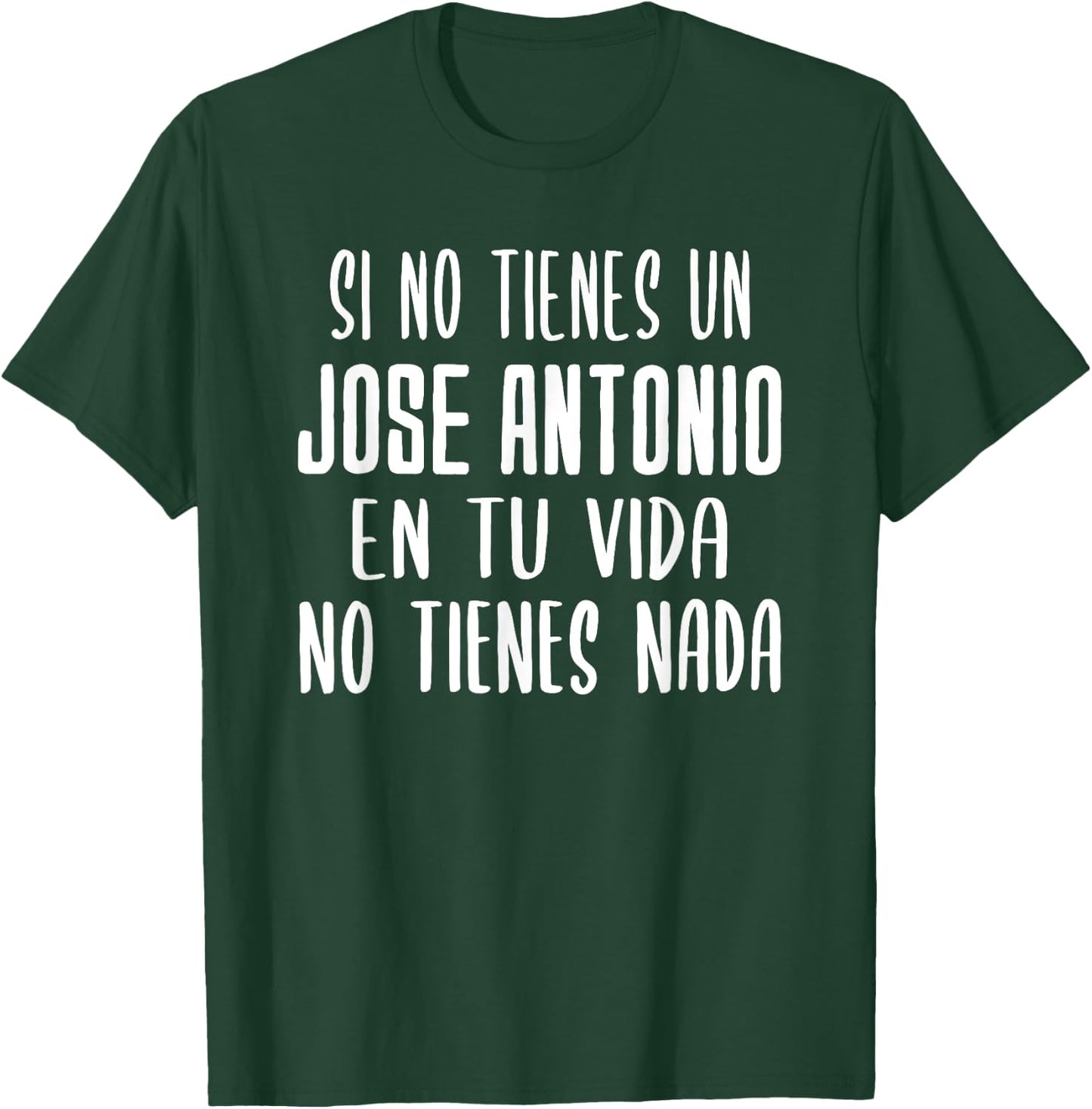 If you don't have a Jose Antonio in your life gift Jose Antonio T-Shirt - T-Shirt | Forest