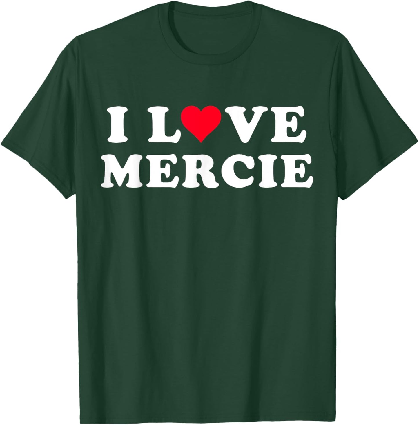 I Love Mercie Matching Girlfriend & Boyfriend Mercie Name T-Shirt - T-Shirt | Forest