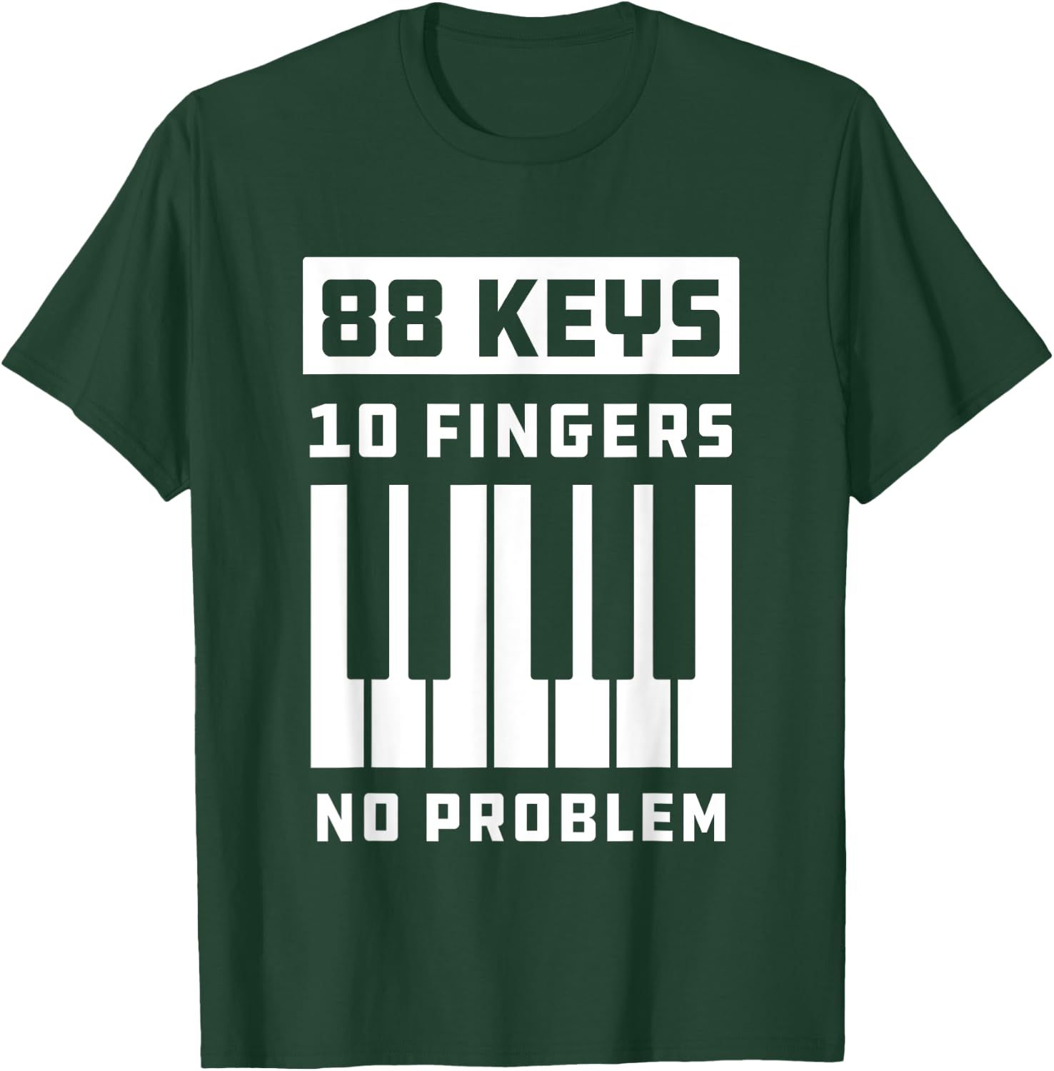 88 Keys 10 Fingers No Problem Keyboard Piano Keys T-Shirt - T-Shirt | Forest