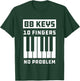 88 Keys 10 Fingers No Problem Keyboard Piano Keys T-Shirt - T-Shirt | Forest