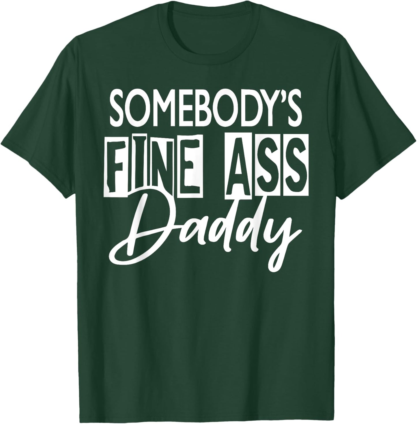 Somebody ’s Fine Ass Daddy T-Shirt - T-Shirt | Forest