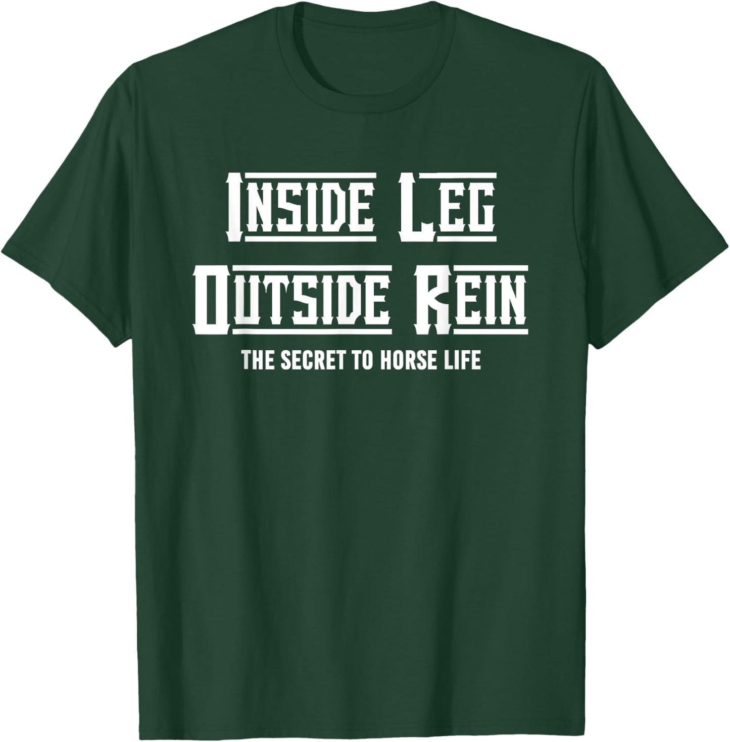 Secret To Horse Life Enthusiast, Inside Leg To Rein Dressage T-Shirt - T-Shirt | Forest