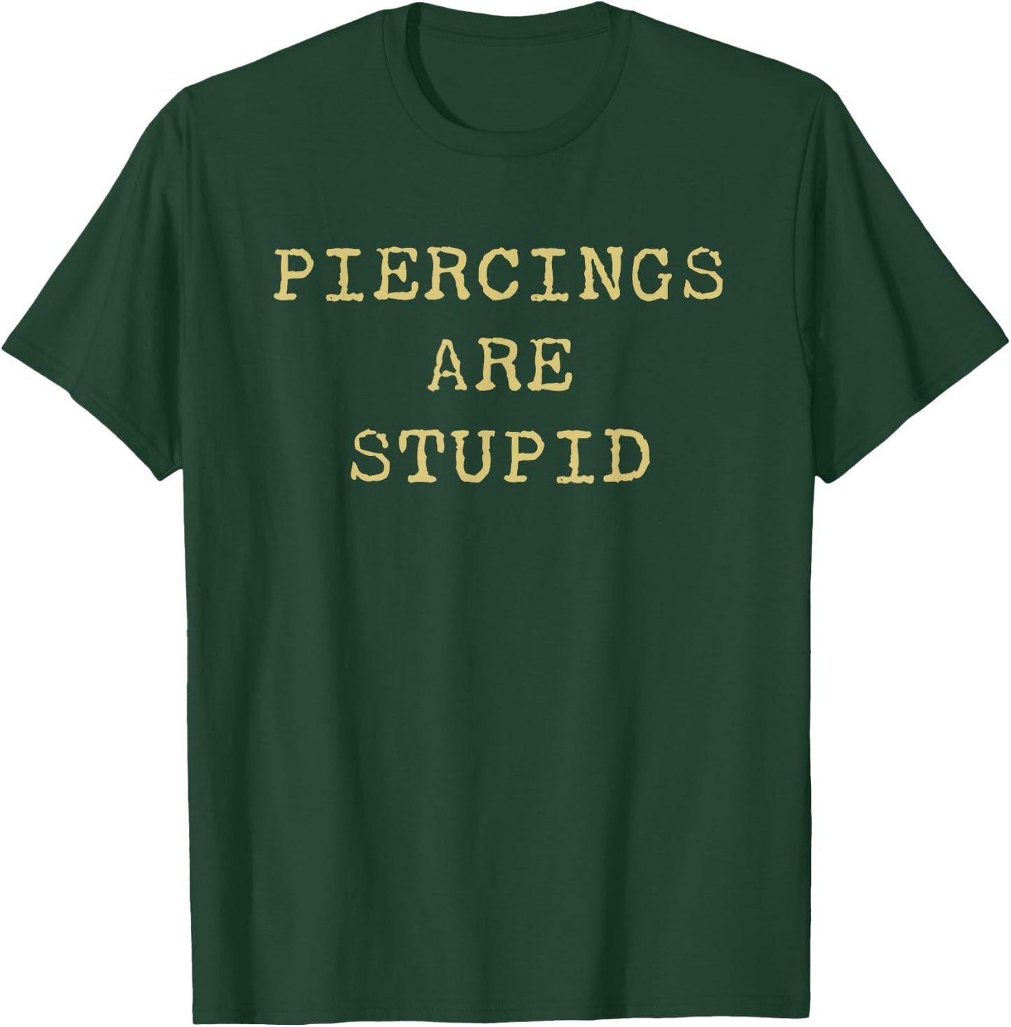 Piercings Are Stupid – Funny Tattoo Artist Sarcastic Joke T-Shirt - T-Shirt | Forest