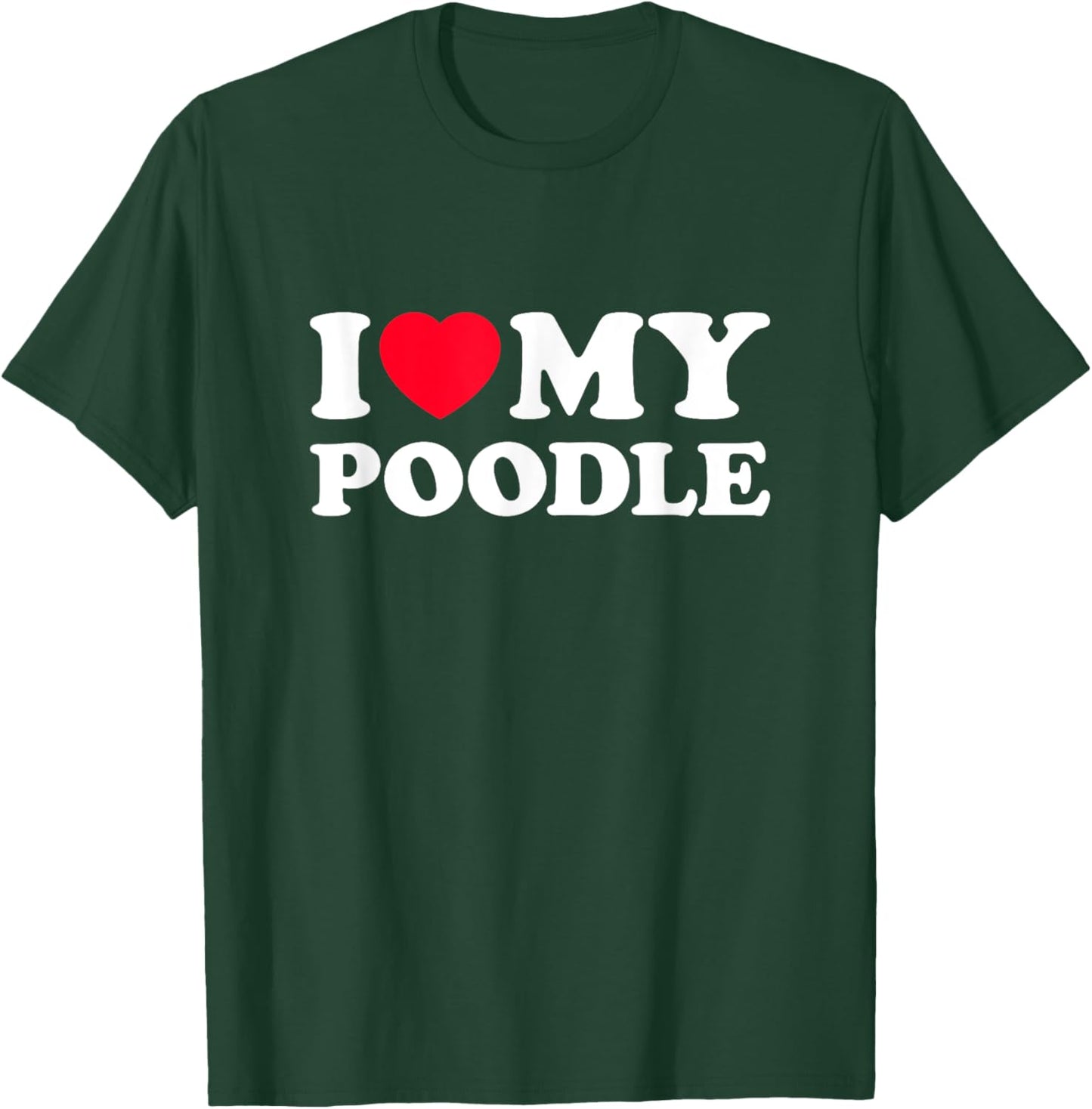 I Love My Poodle T-Shirt - T-Shirt | Forest