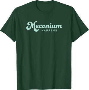 Birth Doula Midwife OBGYN Newborn Nurse Meconium Happens T-Shirt - T-Shirt | Forest