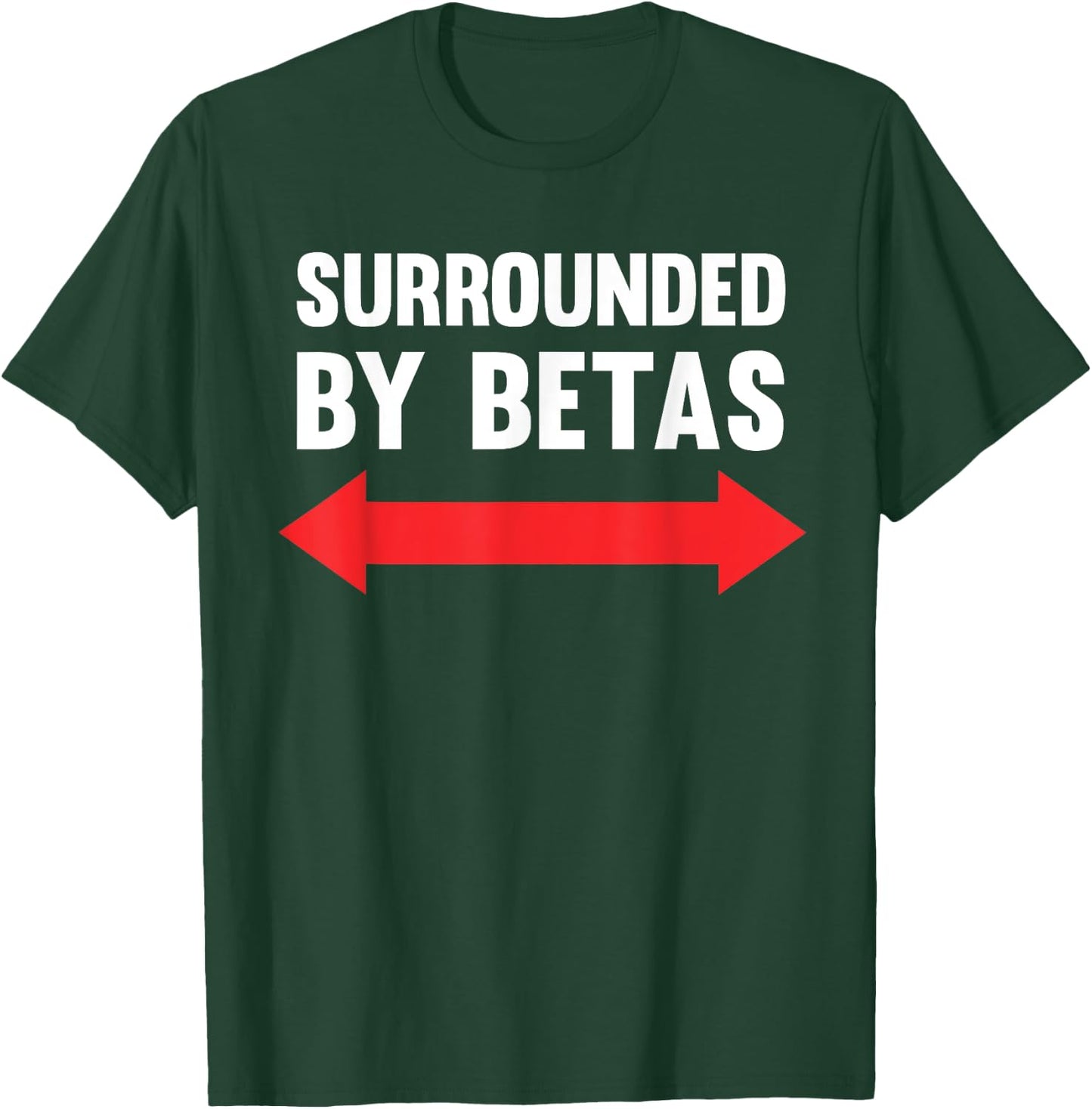 Surrounded By Betas Funny Alpha Dog Male Cringe Humor T-Shirt - T-Shirt | Forest