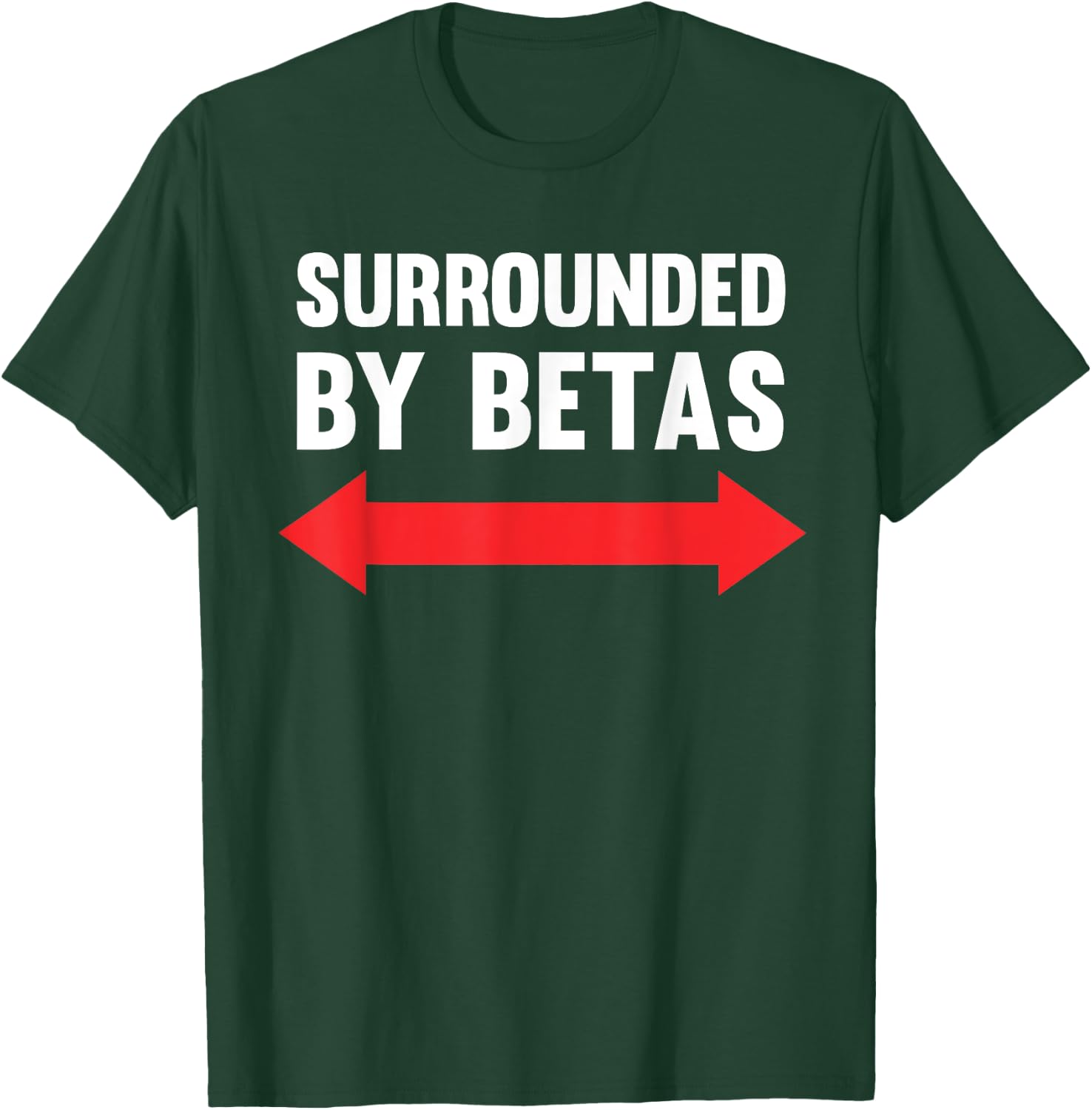 Surrounded By Betas Funny Alpha Dog Male Cringe Humor T-Shirt - T-Shirt | Forest