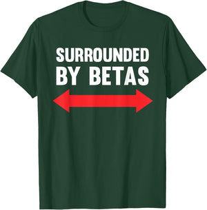 Surrounded By Betas Funny Alpha Dog Male Cringe Humor T-Shirt - T-Shirt | Forest