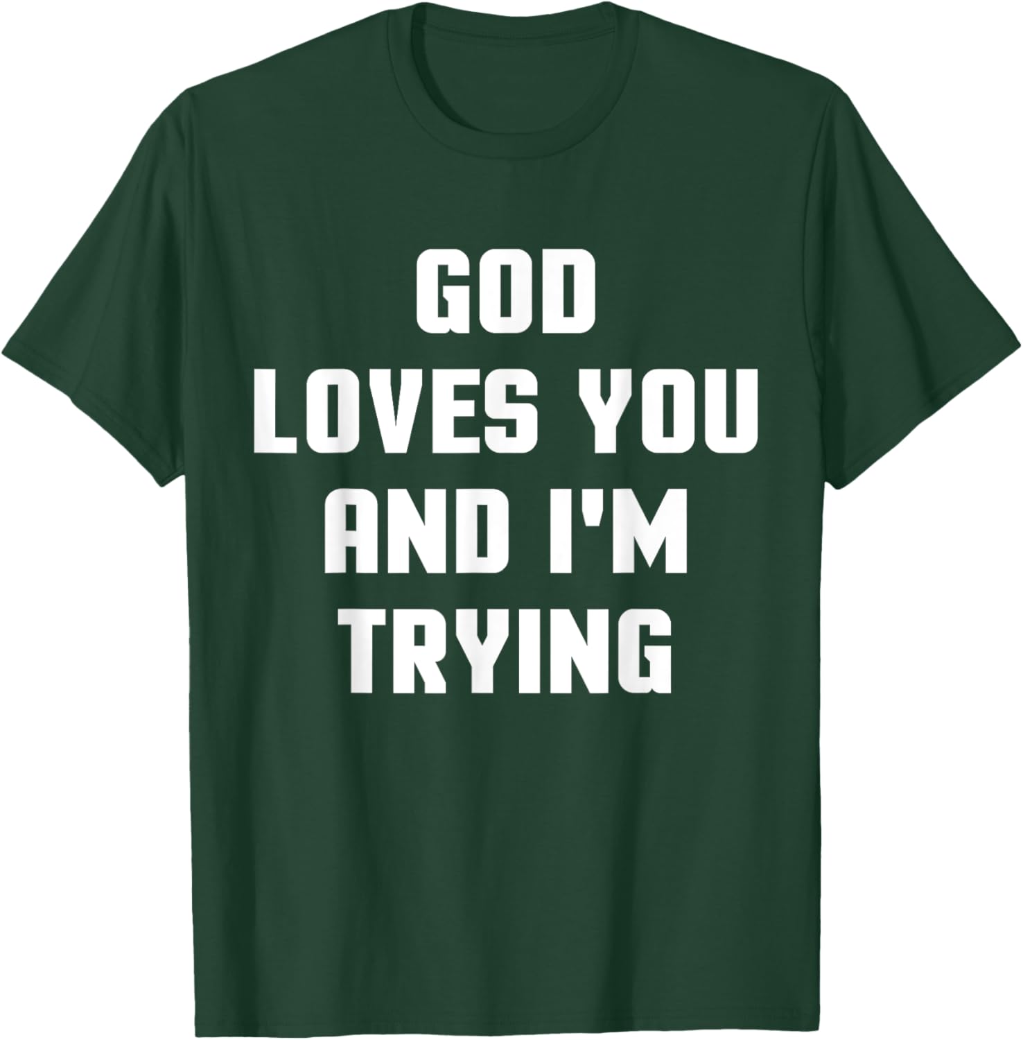 God Loves You and I'm Trying Funny Religious T-Shirt - T-Shirt | Forest