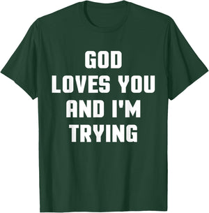 God Loves You and I'm Trying Funny Religious T-Shirt - T-Shirt | Forest