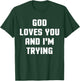 God Loves You and I'm Trying Funny Religious T-Shirt - T-Shirt | Forest