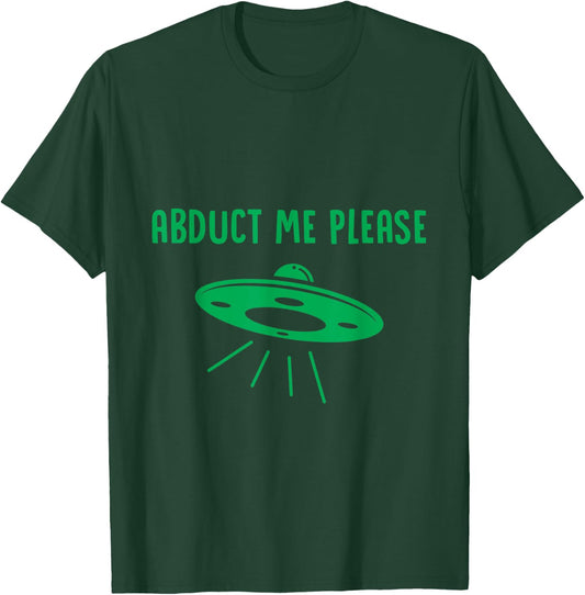 Abduct Me Please - Funny Alien - Ufo Spaceship T Shirt T-Shirt - T-Shirt | Forest