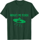 Abduct Me Please - Funny Alien - Ufo Spaceship T Shirt T-Shirt - T-Shirt | Forest