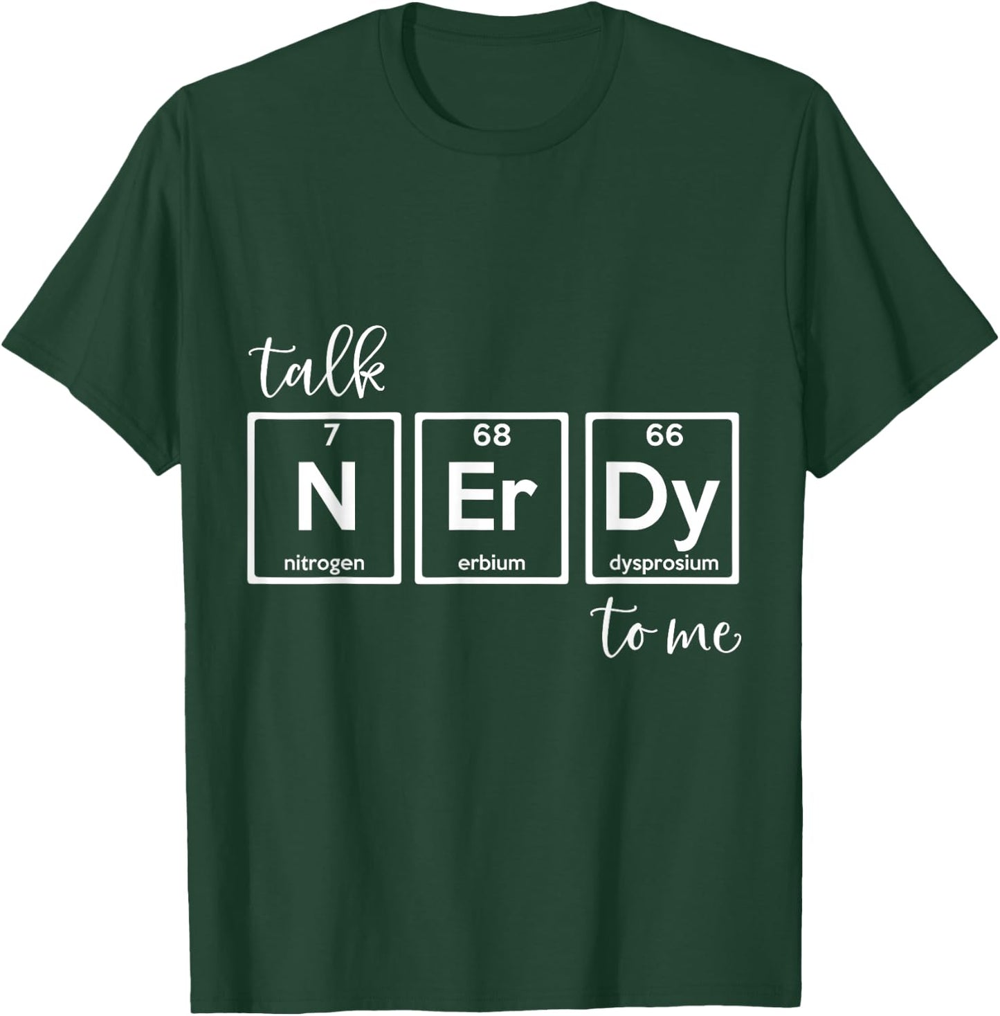 Talk Nerdy To Me - Natural Sciences Periodic Table Nerd T-Shirt - T-Shirt | Forest