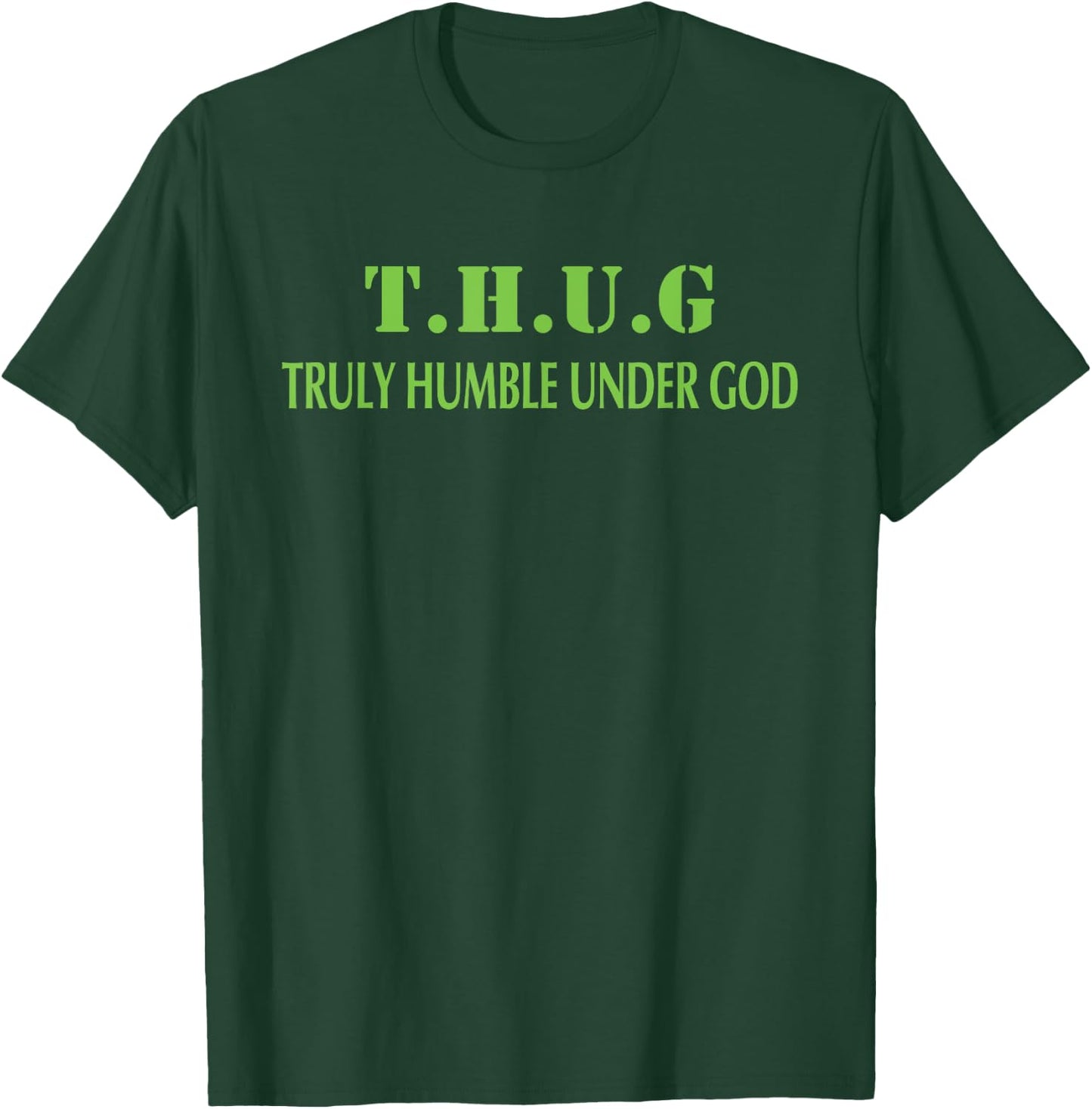 T.H.U.G. Truly Humble Under God T-Shirt - T-Shirt | Forest