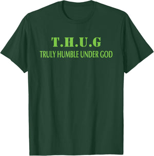 T.H.U.G. Truly Humble Under God T-Shirt - T-Shirt | Forest