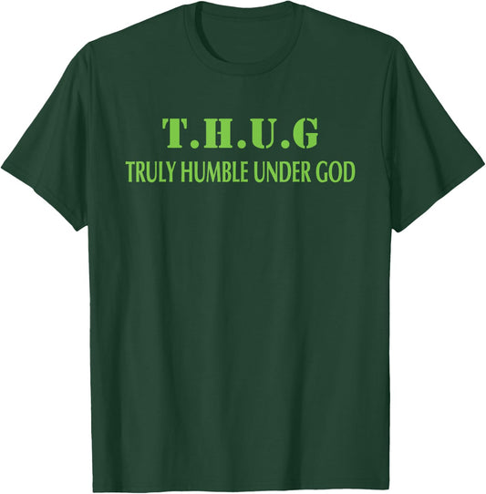 T.H.U.G. Truly Humble Under God T-Shirt - T-Shirt | Forest