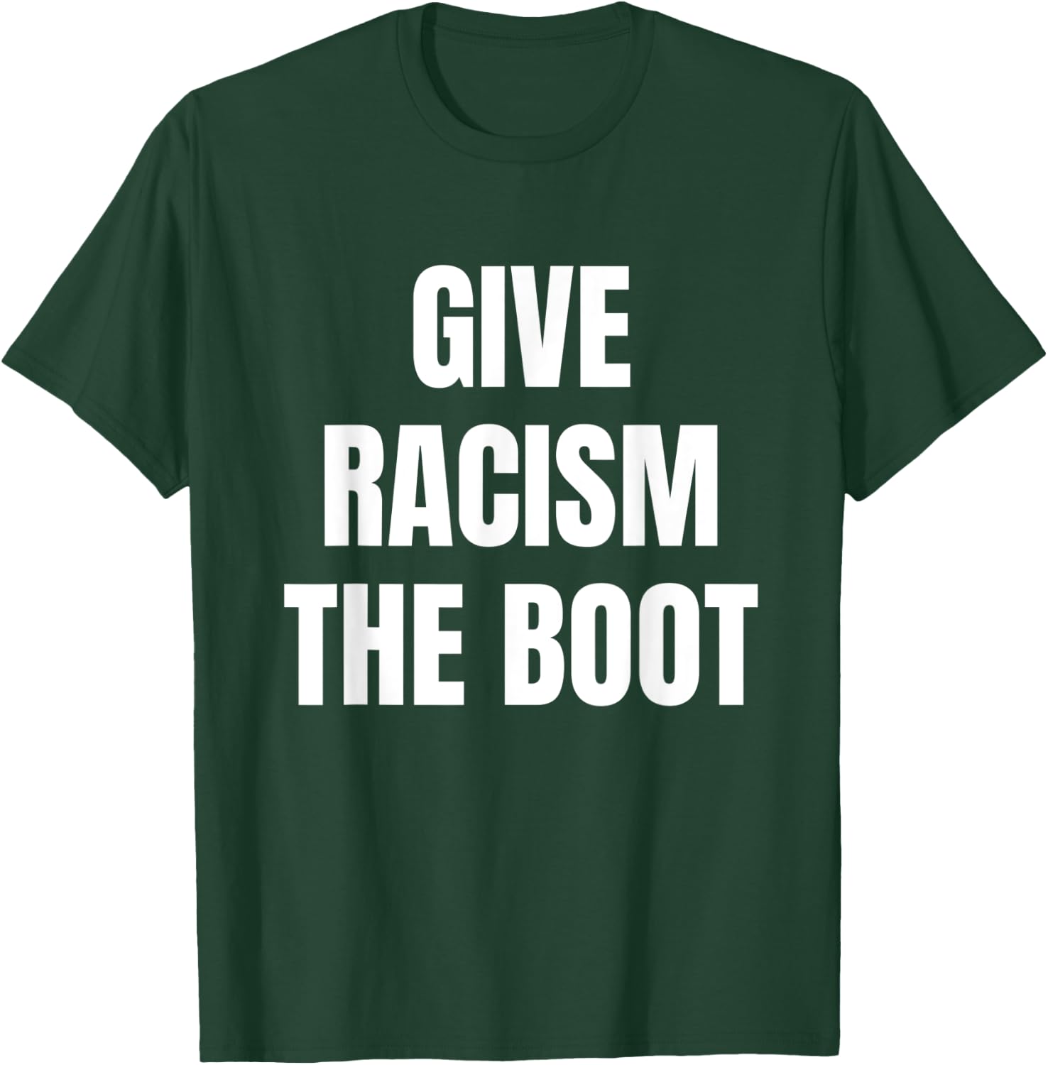 Give Racism The Boot T-Shirt - T-Shirt | Forest