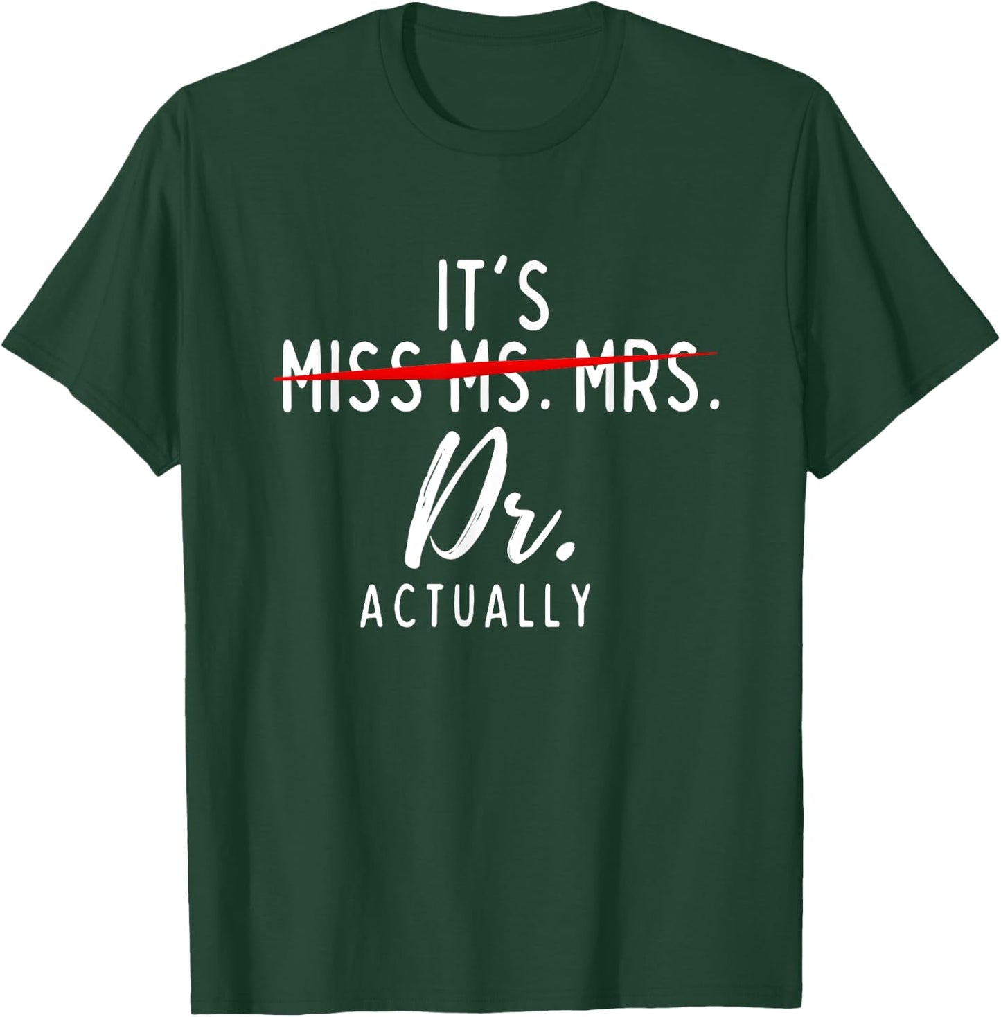 It's Not Miss Ms Mrs It's Dr Actually Doctor T-Shirt - T-Shirt | Forest