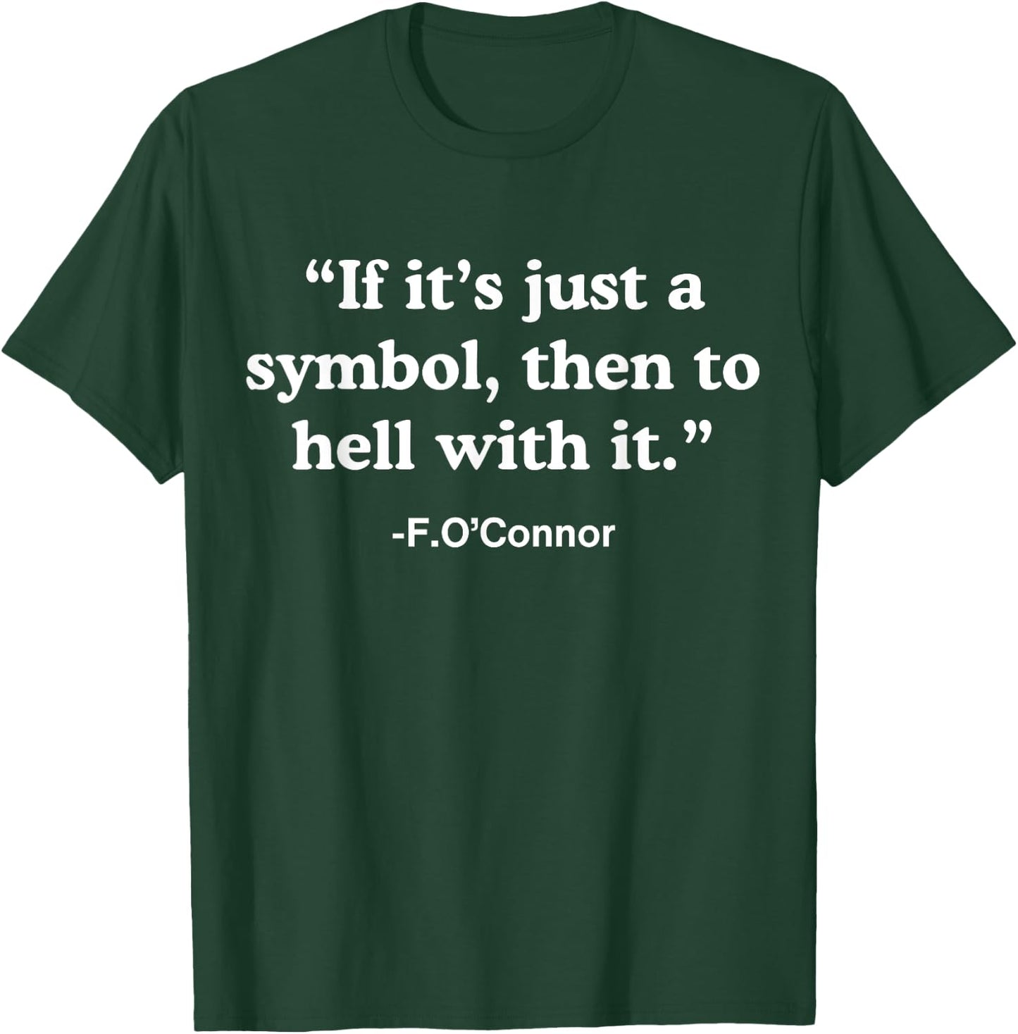 If It’s Just A Symbol Then To Hell With It T-Shirt - T-Shirt | Forest