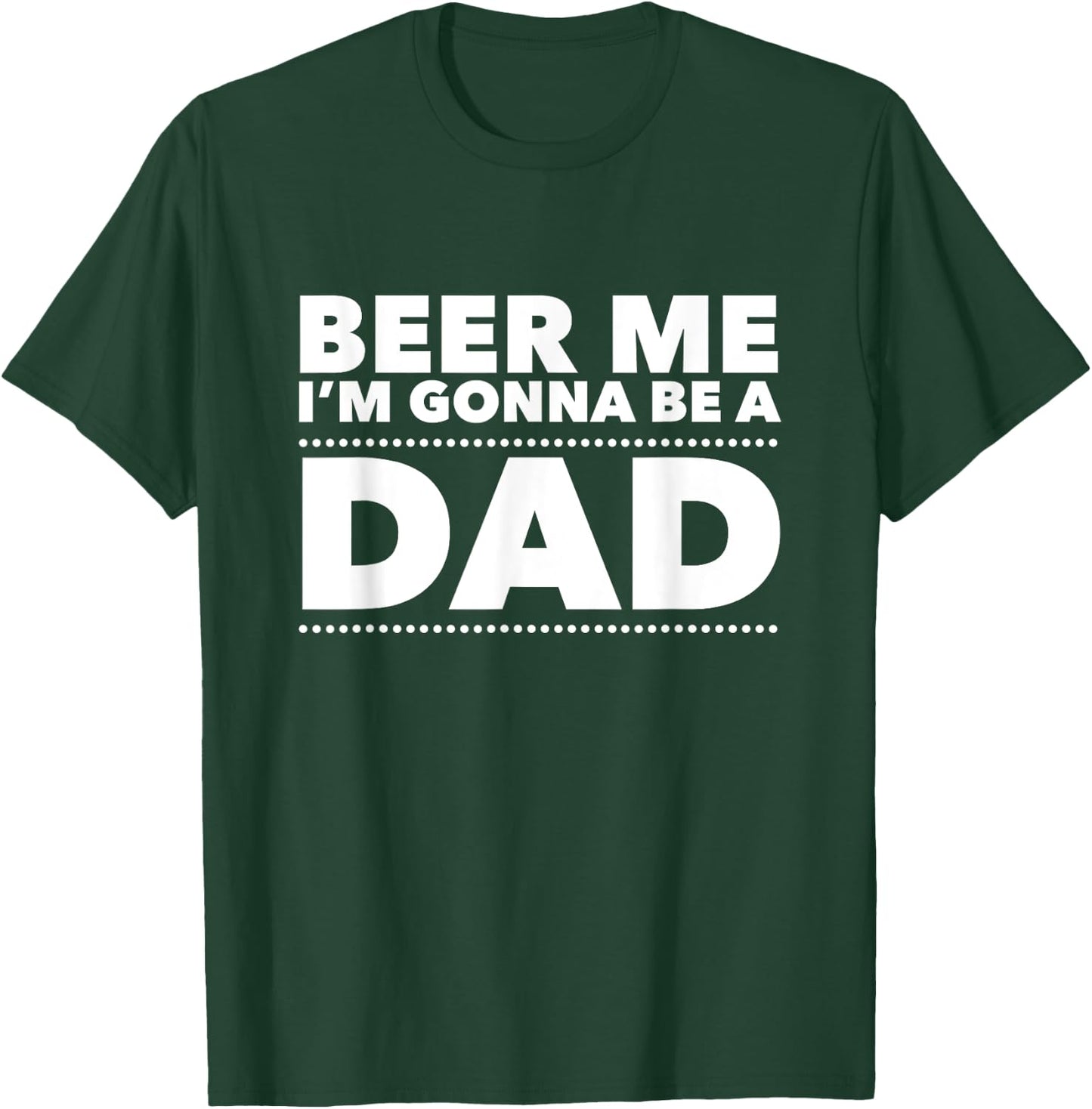 Beer Me I'm Gonna Be A Dad Shirt Pregnancy Announcement T-Shirt - T-Shirt | Forest