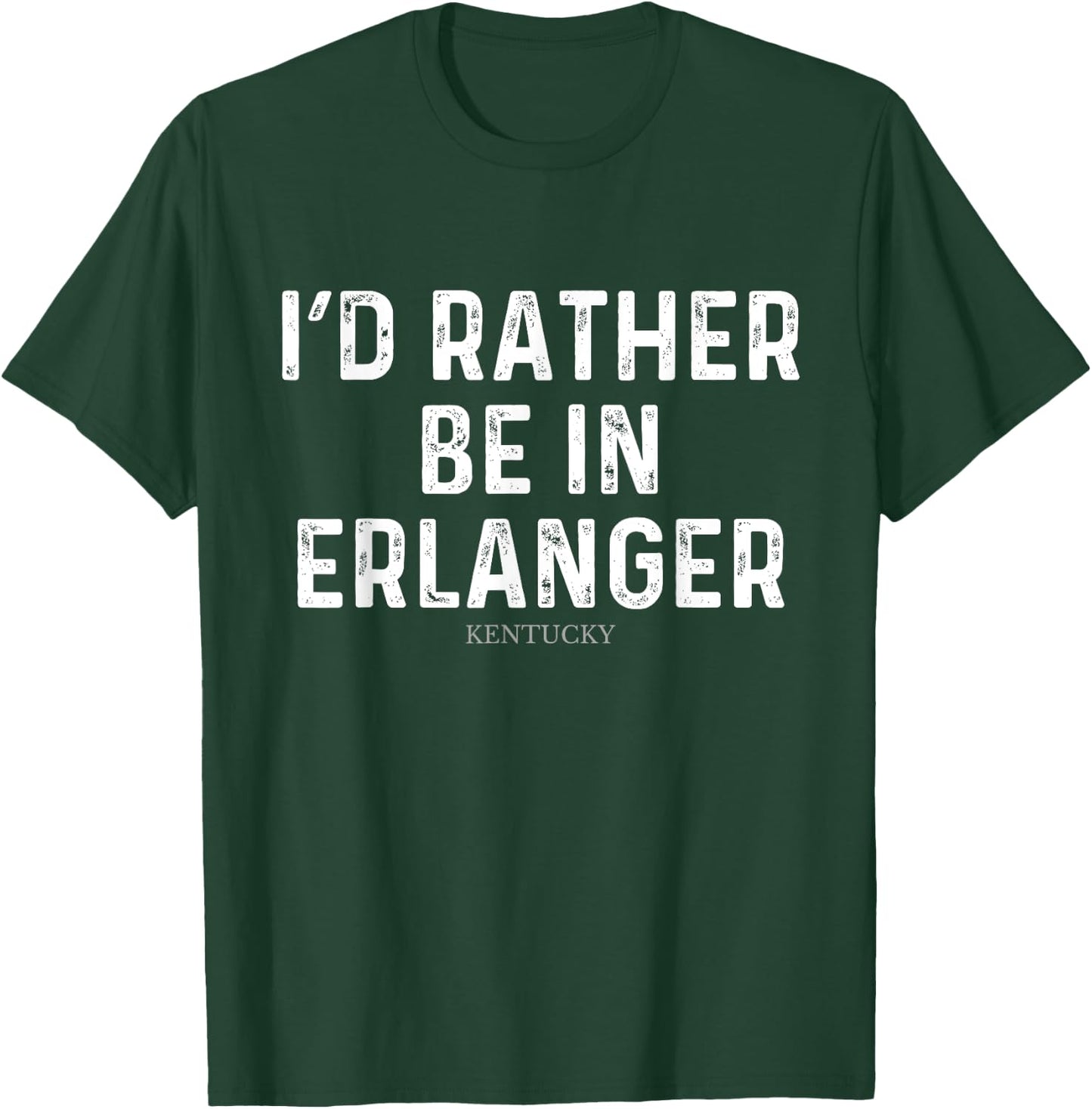 I'd Rather Be In Erlanger - US State Kentucky T-Shirt - T-Shirt | Forest