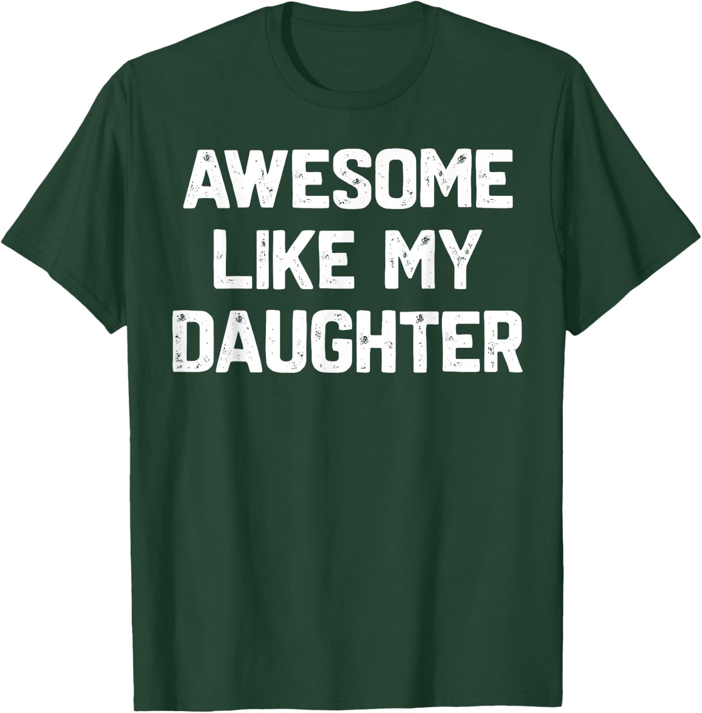 Awesome Like My Daughter Shirt Funny Fathers Day Gift Dad T-Shirt - T-Shirt | Forest