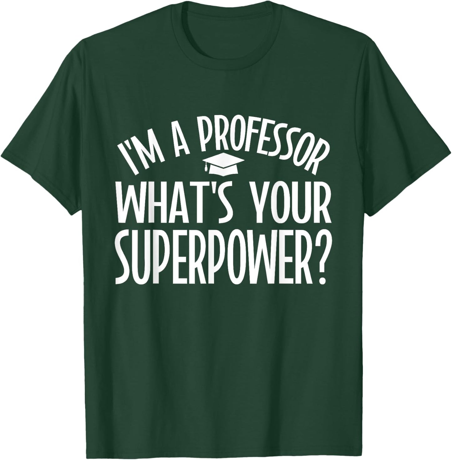 Im a Professor whats your Superpower Professor T-Shirt - T-Shirt | Forest