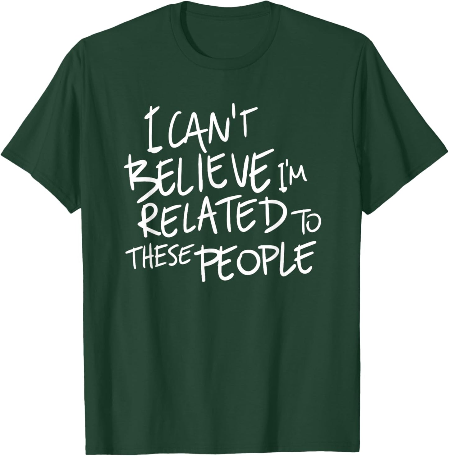 I Can't Believe I'm Related to These People T-Shirt - T-Shirt | Forest