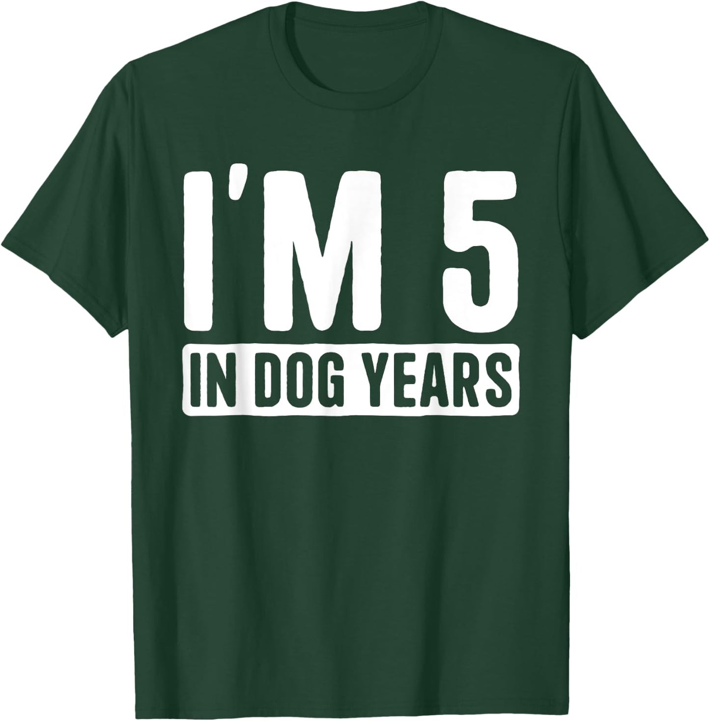 I'm 5 in Dog Years 35 Years Old Funny 35th Birthday Men Women T-Shirt - T-Shirt | Forest