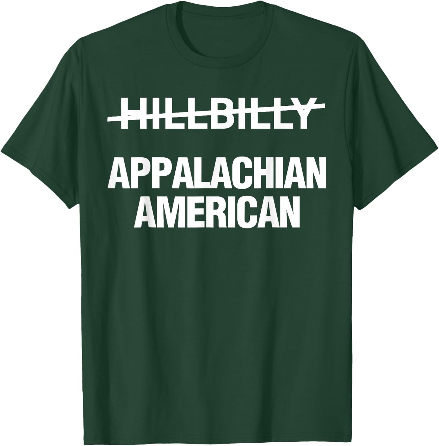 Hillbilly Appalachian American Funny Political T-Shirt - T-Shirt | Forest