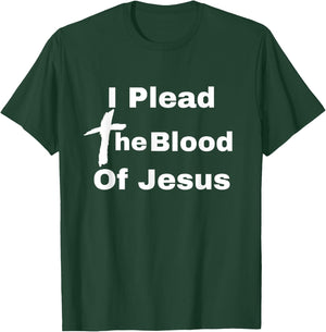 I Plead The Blood Of Jesus Christ There's Power In The Blood T-Shirt - T-Shirt | Forest