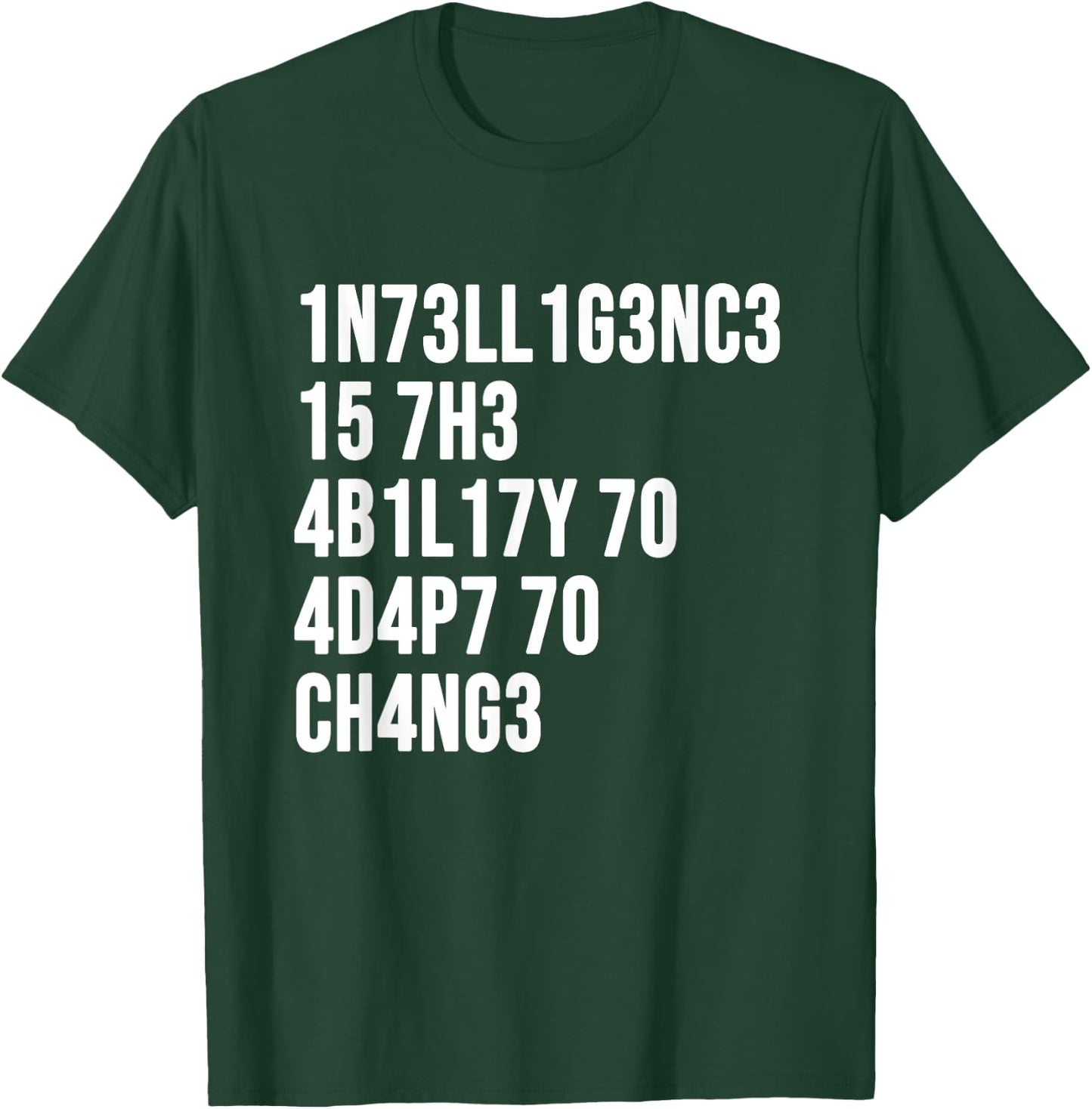1n73ll1g3nc3 15 7h3 4b1l17y 70 4d4p7 70 Ch4ng3 T-Shirt - T-Shirt | Forest