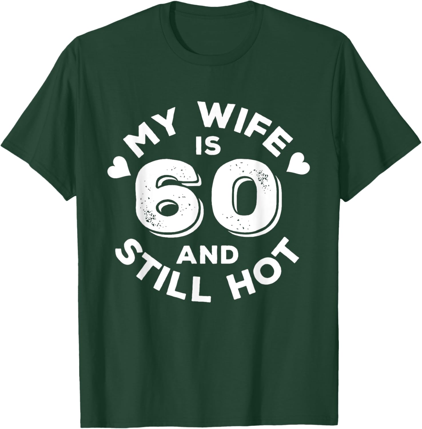 My Wife Is 60 And Still Hot Funny Quote 60th Birthday T-Shirt - T-Shirt | Forest