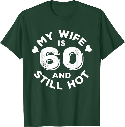 My Wife Is 60 And Still Hot Funny Quote 60th Birthday T-Shirt - T-Shirt | Forest
