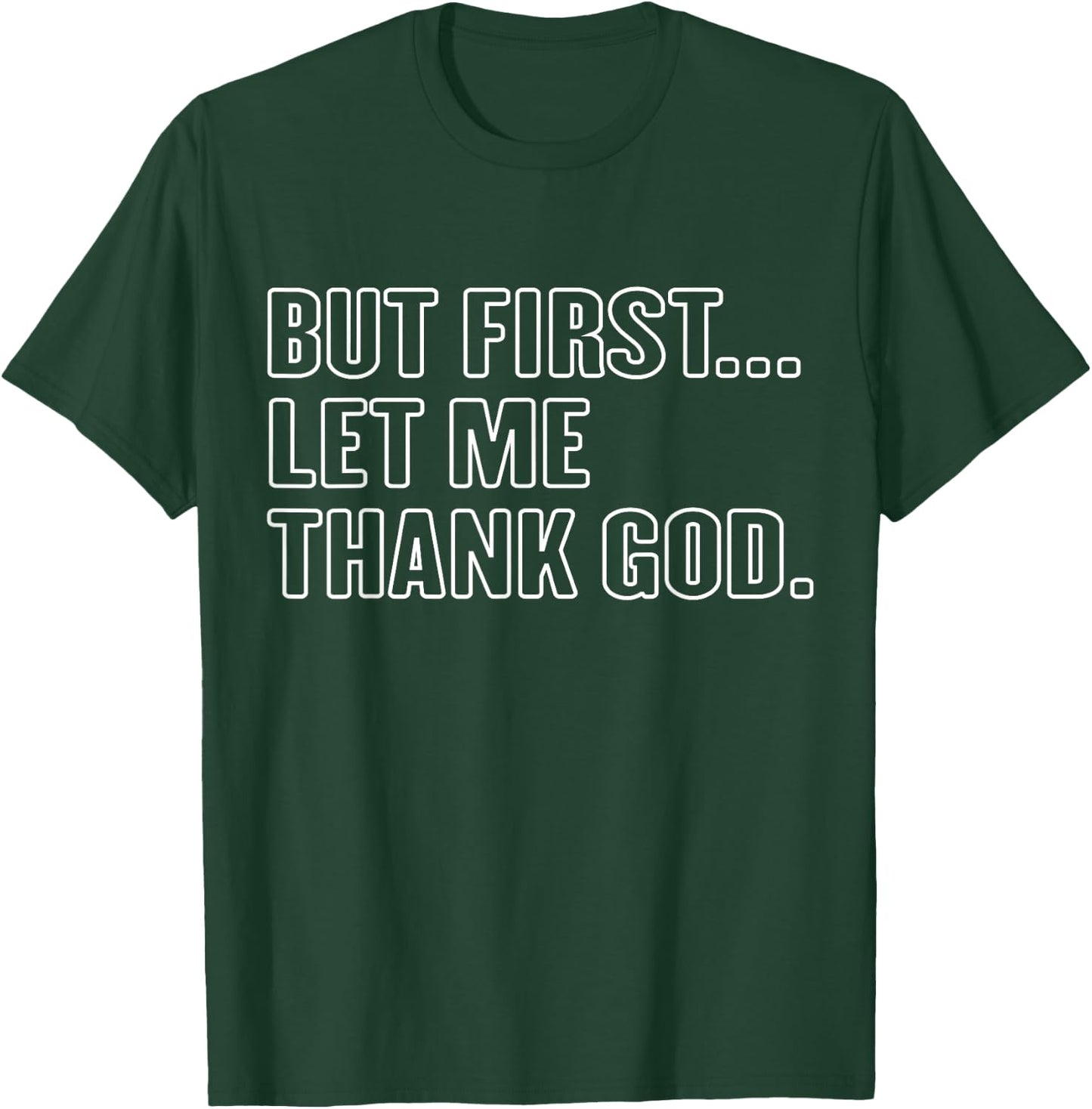 Gratitude Praise Quote But First Let Me Thank God Men Women T-Shirt - T-Shirt | Forest