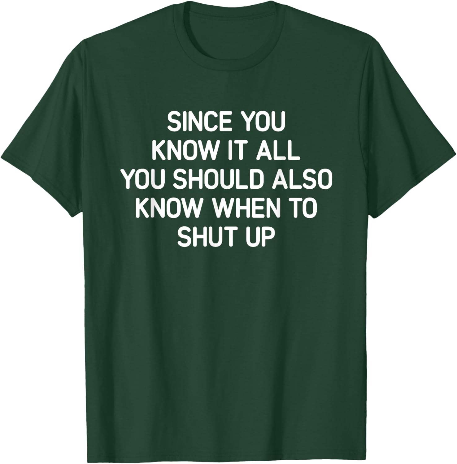 Since You Know It All You Should Also Know When, Funny, Joke T-Shirt - T-Shirt | Forest