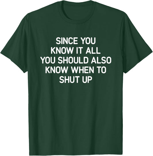 Since You Know It All You Should Also Know When, Funny, Joke T-Shirt - T-Shirt | Forest